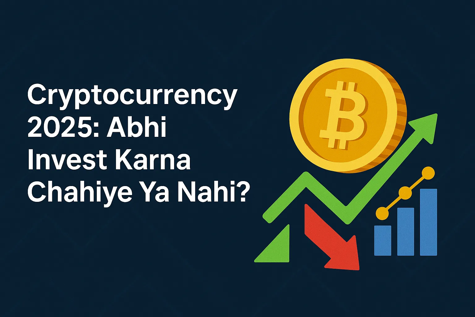 Cryptocurrency 2025: Abhi Invest Karna Chahiye Ya Nahi?
